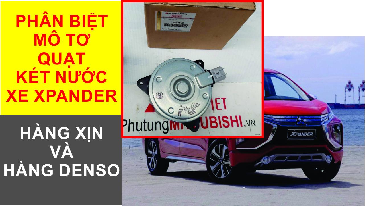 Hướng dẫn phân biệt Mô tơ quạt làm mát két nước xe Mitsubishi Xpander hàng xịn chính hãng và hàng thay thế