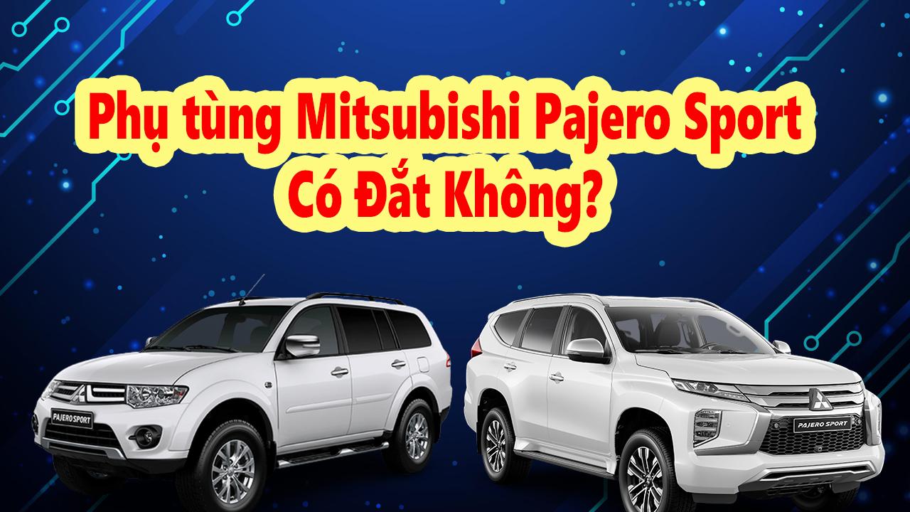 Phụ tùng xe Mitsubishi Pajero Sport có đắt không?