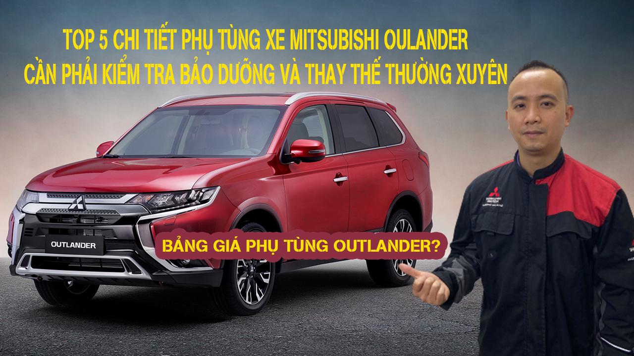 Top 5 chi tiết phụ tùng xe Mitsubishi Outlander cần kiểm tra bảo dưỡng và thay thế thường xuyên