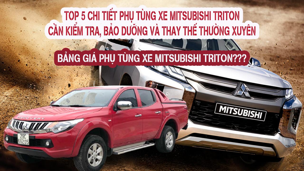 Top 5 chi tiết phụ tùng Mitsubishi TRITON cần phải Kiểm tra Bảo dưỡng và Thay thế Thường xuyên