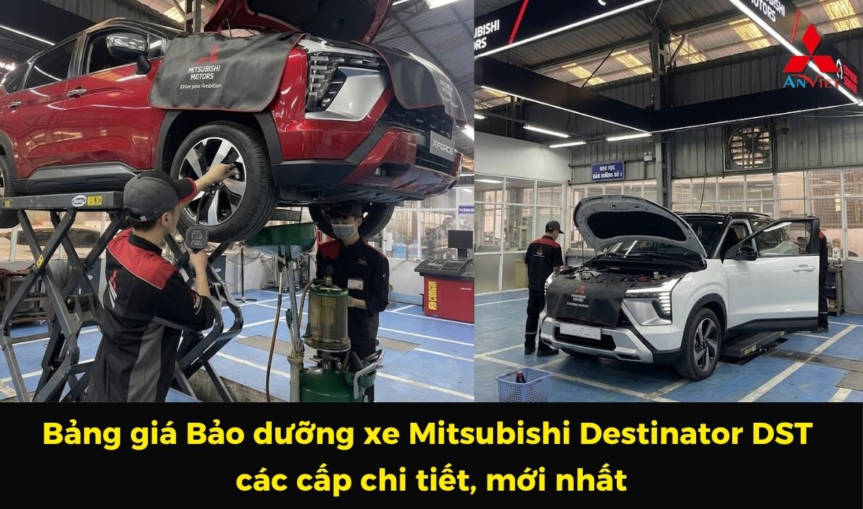 Bảng giá Bảo dưỡng xe Mitsubishi Destinator DST các cấp chi tiết, mới nhất