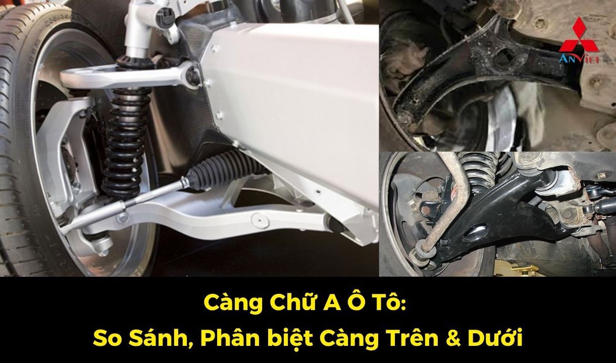 Càng Chữ A Ô Tô: So Sánh, Phân biệt Càng Trên & Dưới