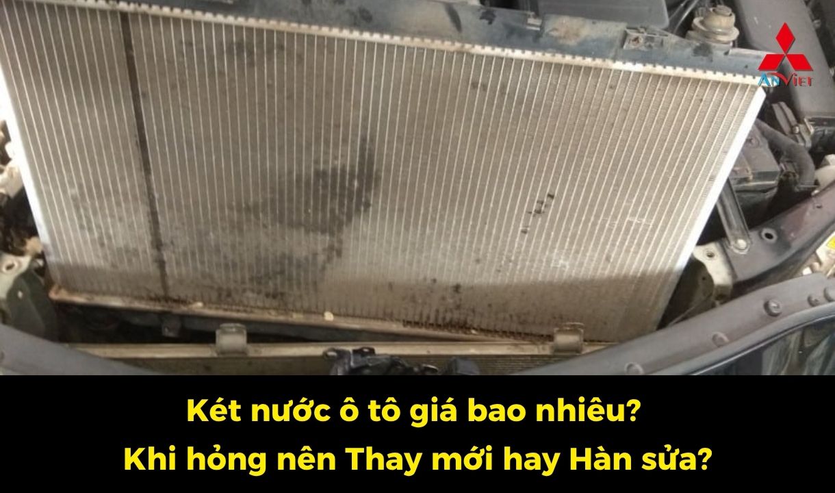 Két nước ô tô giá bao nhiêu? Khi hỏng nên Thay mới hay Hàn sửa?