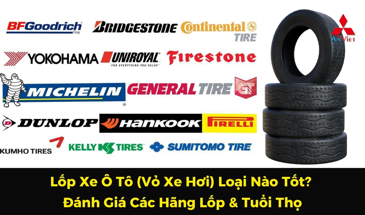 Lốp Xe Ô Tô (Vỏ Xe Hơi) Loại Nào Tốt? Đánh Giá Hãng & Tuổi Thọ