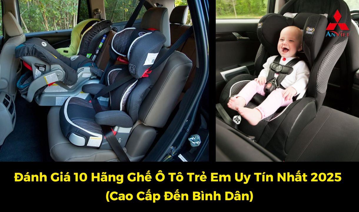 Đánh Giá 10 Hãng Ghế Ô Tô Trẻ Em Uy Tín Nhất 2025 (Cao Cấp Đến Bình Dân)