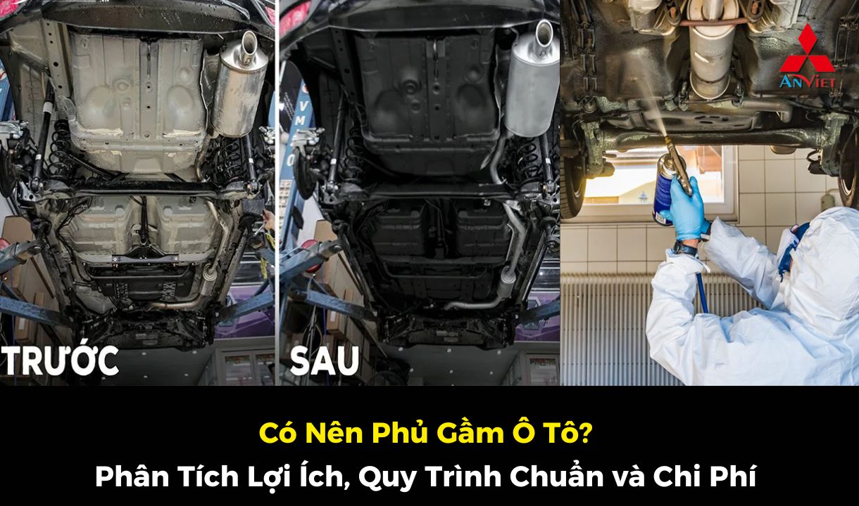 Có Nên Phủ Gầm Ô Tô? Phân Tích Lợi Ích, Quy Trình Chuẩn và Chi Phí Sơn Phủ Gầm