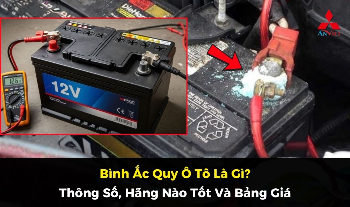Bình Ắc Quy Ô Tô Là Gì? Thông Số, Hãng Nào Tốt Và Bảng Giá