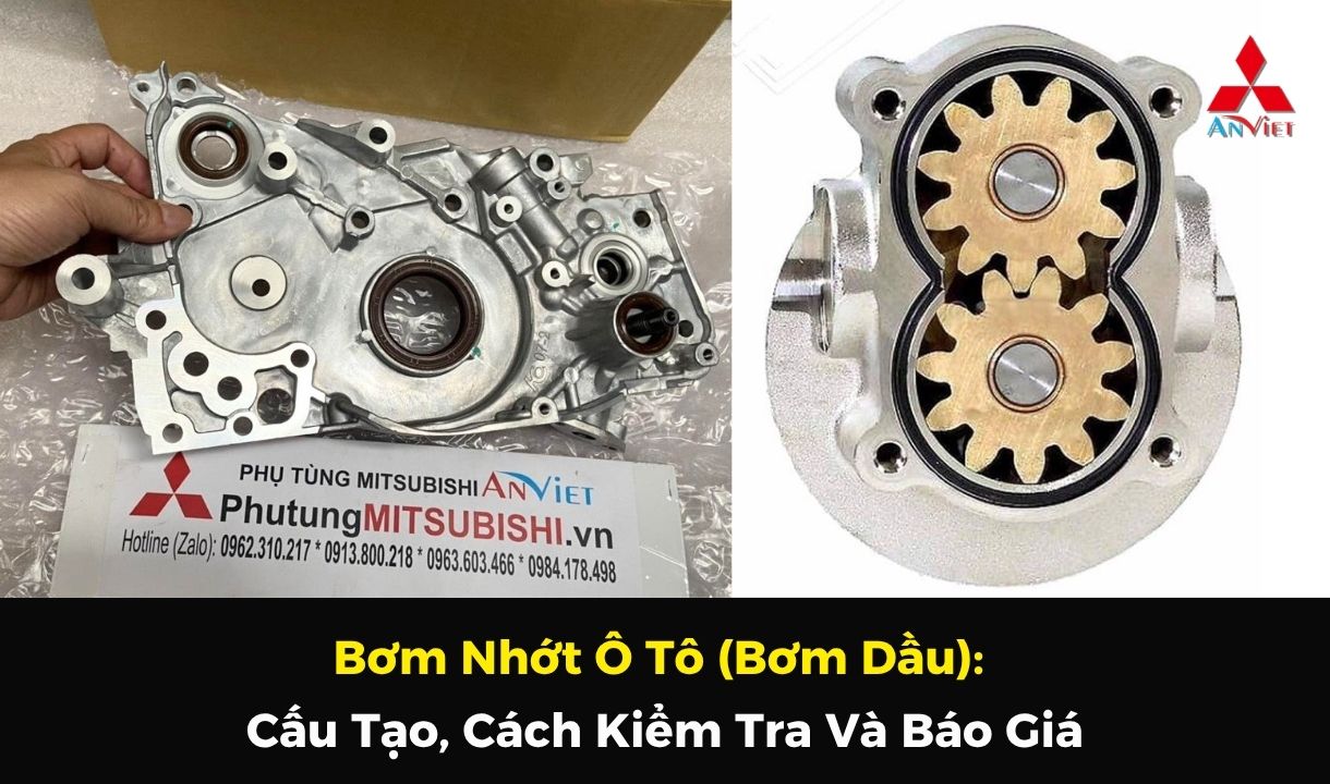 Bơm Nhớt Ô Tô (Bơm Dầu): Cấu Tạo, Cách Kiểm Tra Và Báo Giá