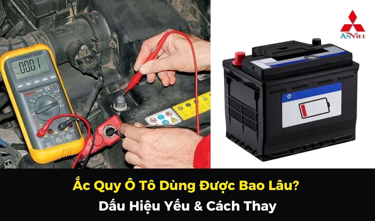 Ắc Quy Ô Tô Dùng Được Bao Lâu? Dấu Hiệu Yếu & Cách Thay