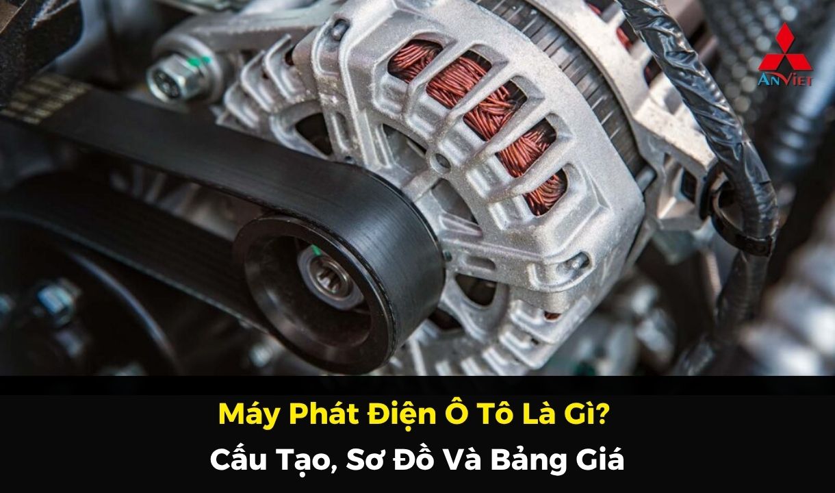 Máy Phát Điện Ô Tô Là Gì? Cấu Tạo, Sơ Đồ Và Bảng Giá