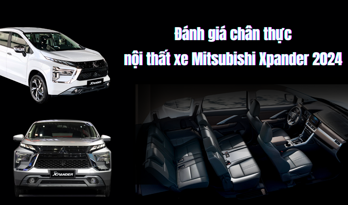 Đánh giá chân thực nội thất xe Xpander 2024: Xe 7 chỗ hot nhất Việt Nam
