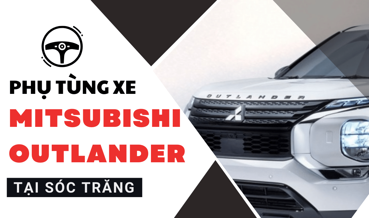 Phụ tùng xe Mitsubishi Outlander tại Sóc Trăng