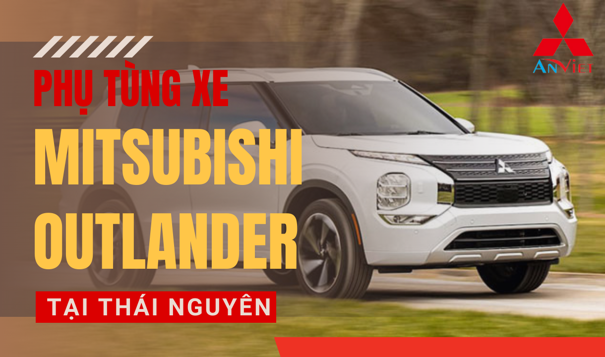 Phụ tùng xe Mitsubishi Outlander tại Thái Nguyên