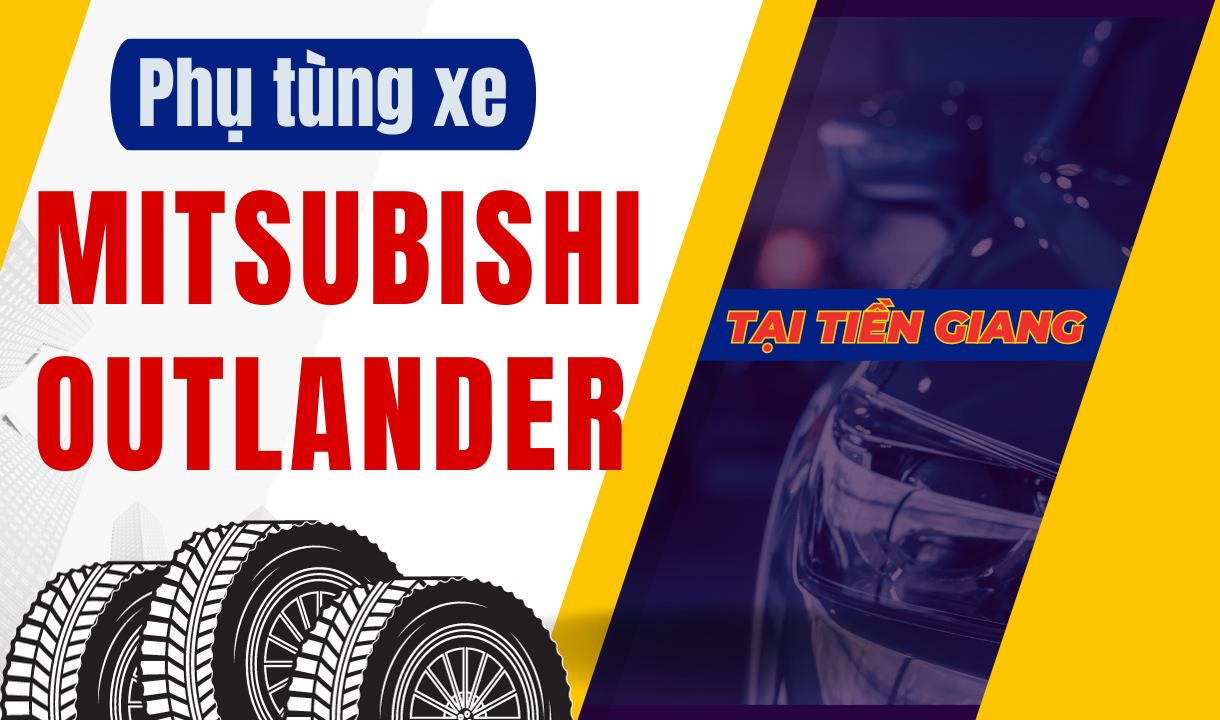 Phụ tùng xe Mitsubishi Outlander tại Tiền Giang