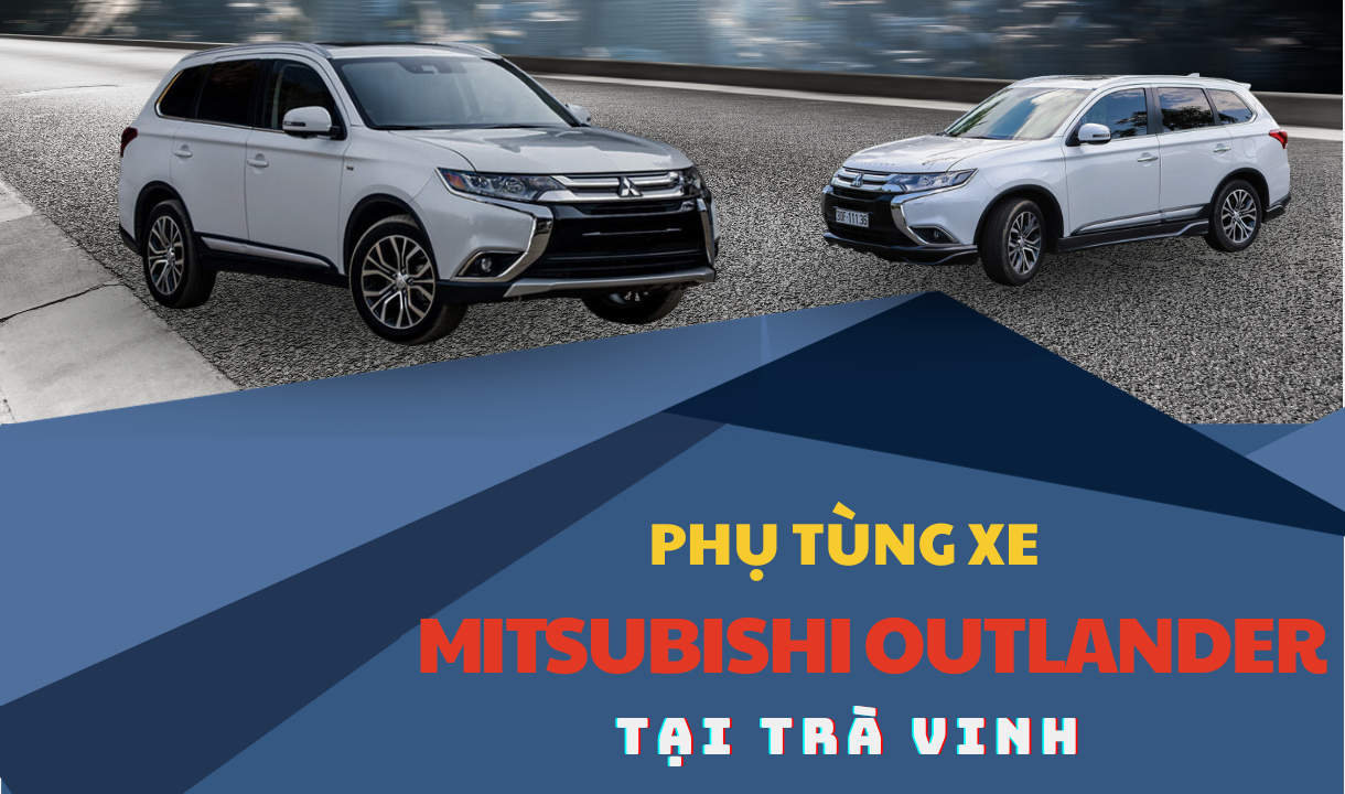 Phụ tùng xe Mitsubishi Outlander tại Trà Vinh