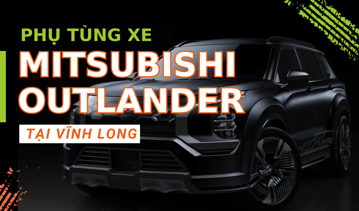 Phụ tùng xe Mitsubishi Outlander tại Vĩnh Long