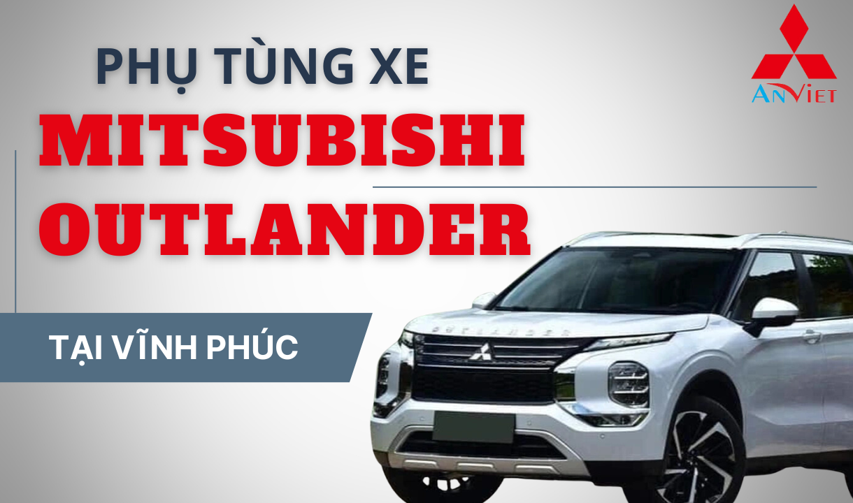Phụ tùng xe Mitsubishi Outlander tại Vĩnh Phúc