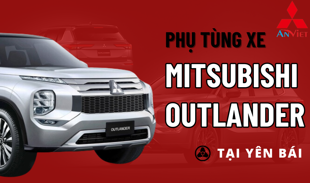 Phụ tùng xe Mitsubishi Outlander tại Yên Bái
