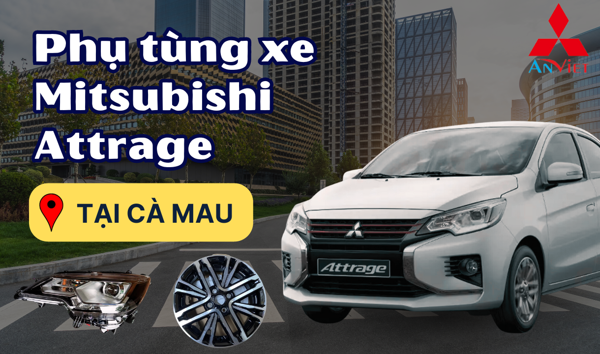 Phụ tùng xe Mitsubishi Attrage tại Cà Mau