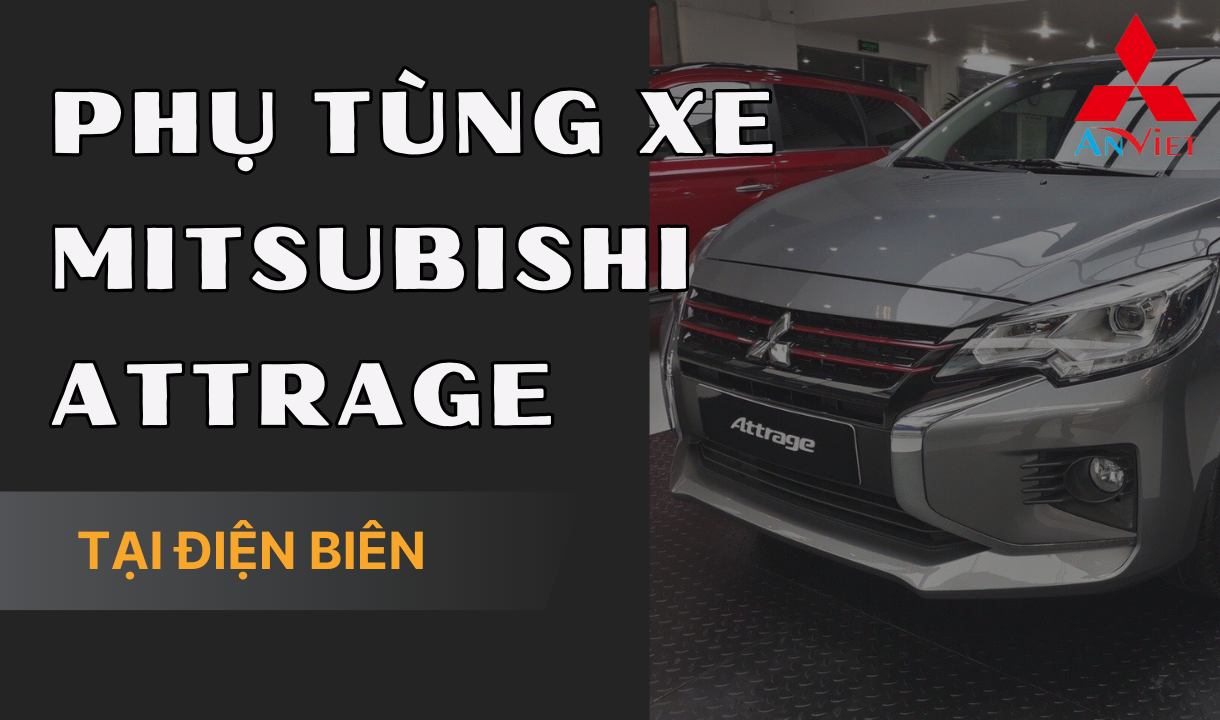 Phụ tùng xe Mitsubishi Attrage tại Điện Biên