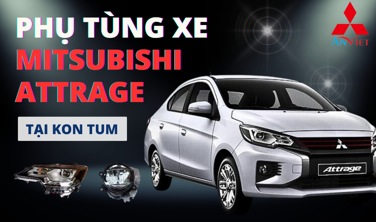 Phụ tùng xe Mitsubishi Attrage tại Kon Tum
