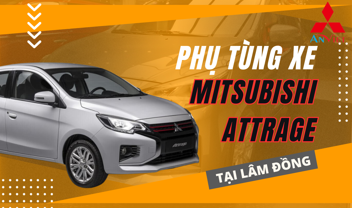 Phụ tùng xe Mitsubishi Attrage tại Lâm Đồng
