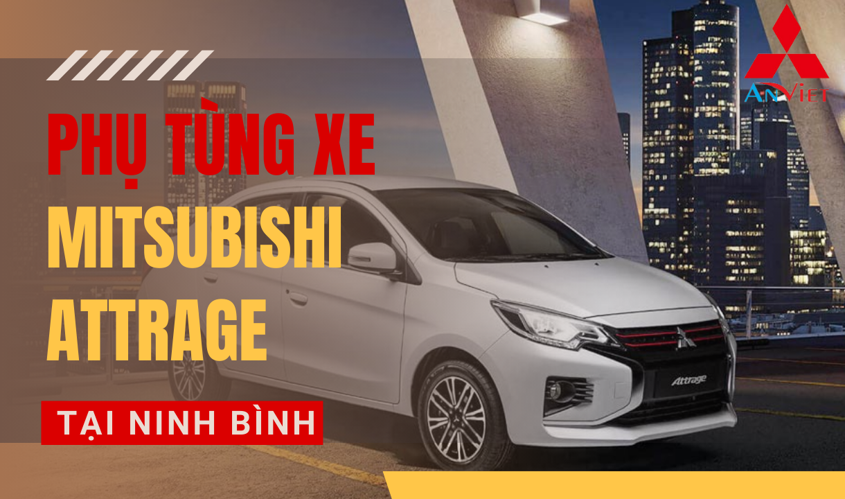 Phụ tùng xe Mitsubishi Attrage tại Ninh Bình