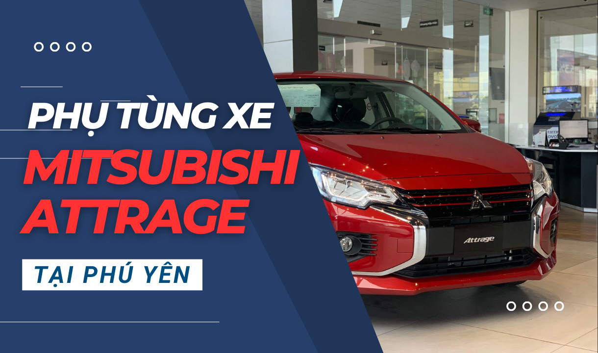 Phụ tùng xe Mitsubishi Attrage tại Phú Yên