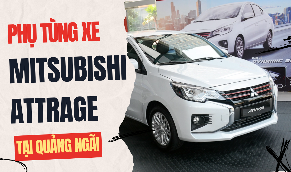 Phụ tùng xe Mitsubishi Attrage tại Quảng Ngãi