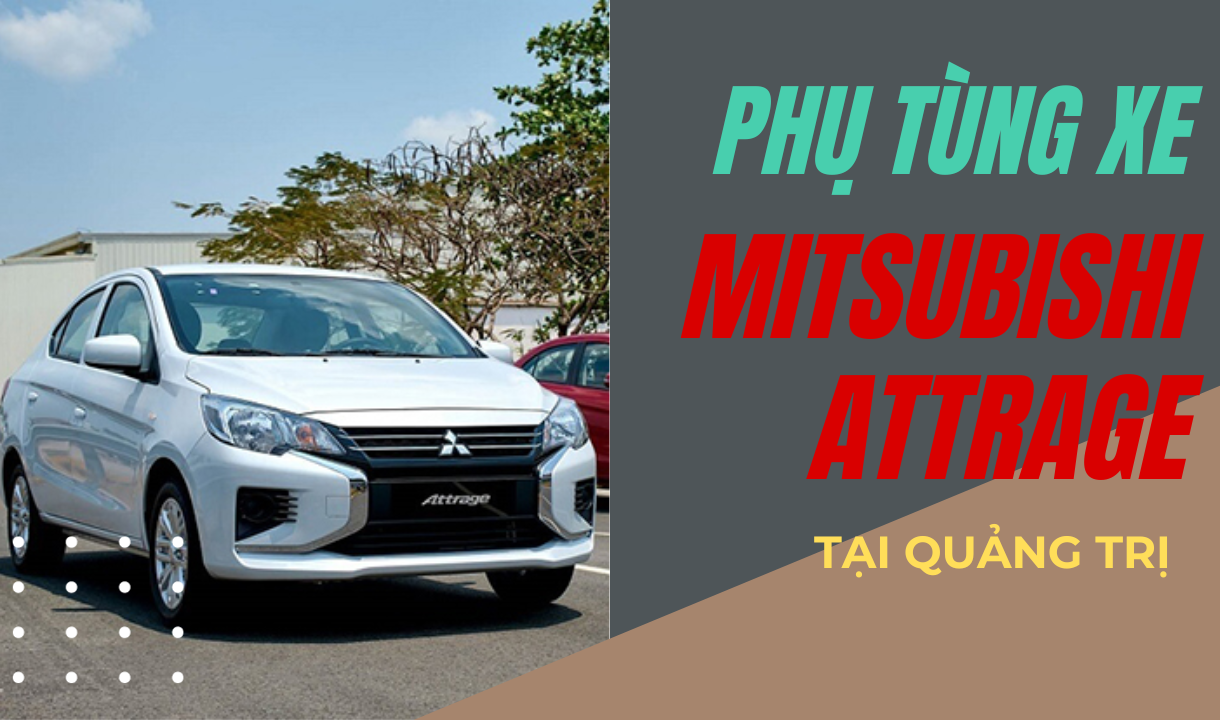 Phụ tùng xe Mitsubishi Attrage tại Quảng Trị