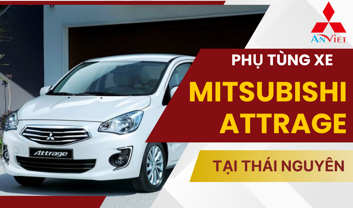 Phụ tùng xe Mitsubishi Attrage tại Thái Nguyên