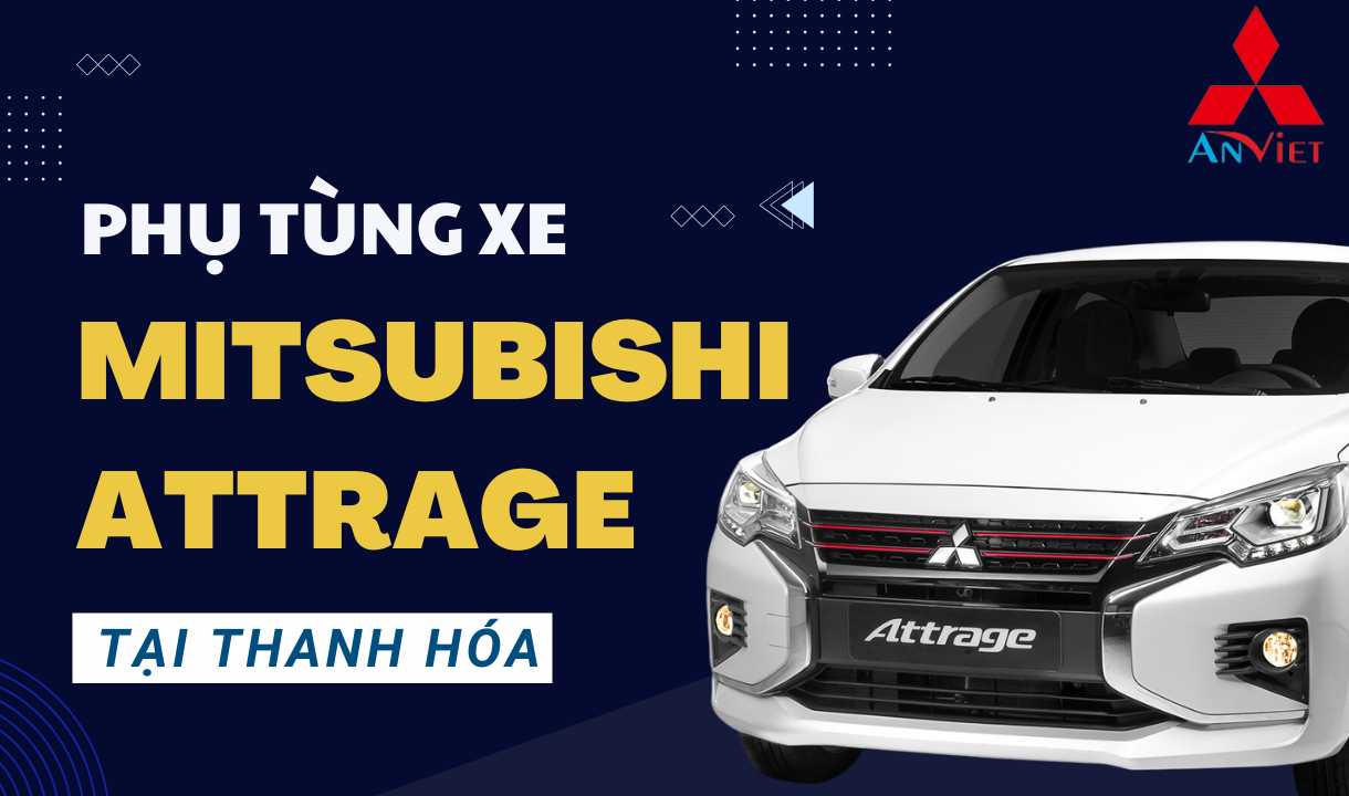 Phụ tùng xe Mitsubishi Attrage tại Thanh Hóa