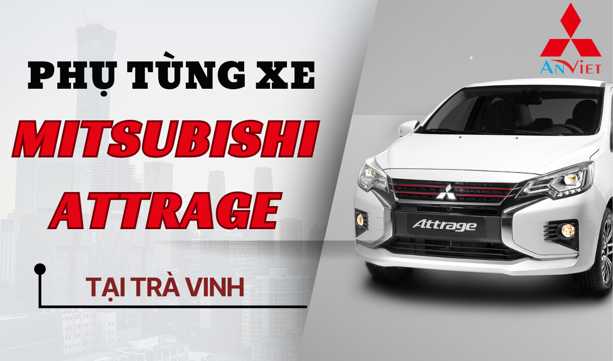 Phụ tùng xe Mitsubishi Attrage tại Trà Vinh
