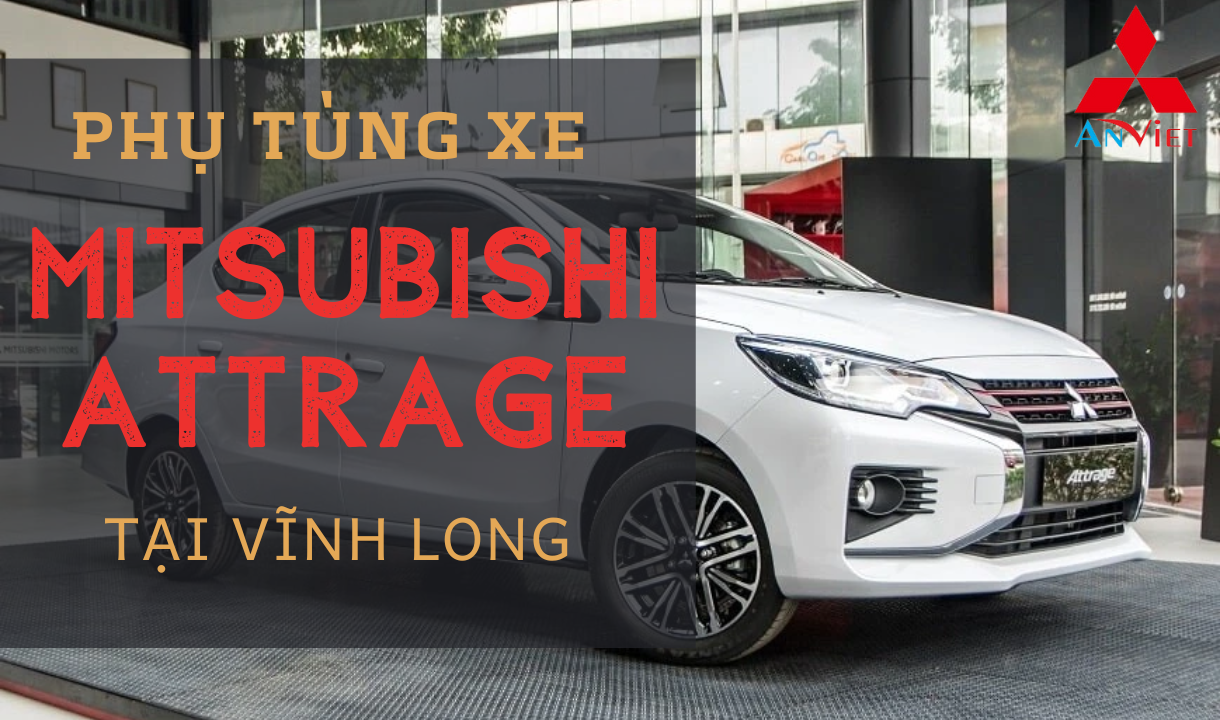 Phụ tùng xe Mitsubishi Attrage tại Vĩnh Long