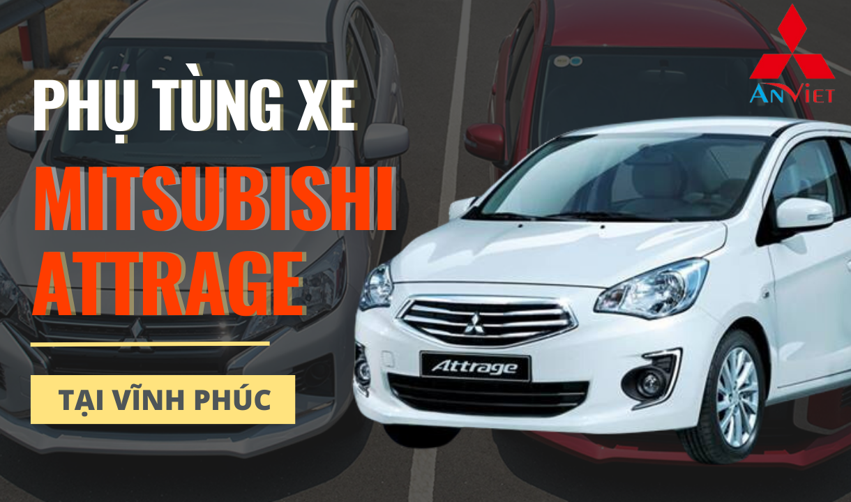 Phụ tùng xe Mitsubishi Attrage tại Vĩnh Phúc