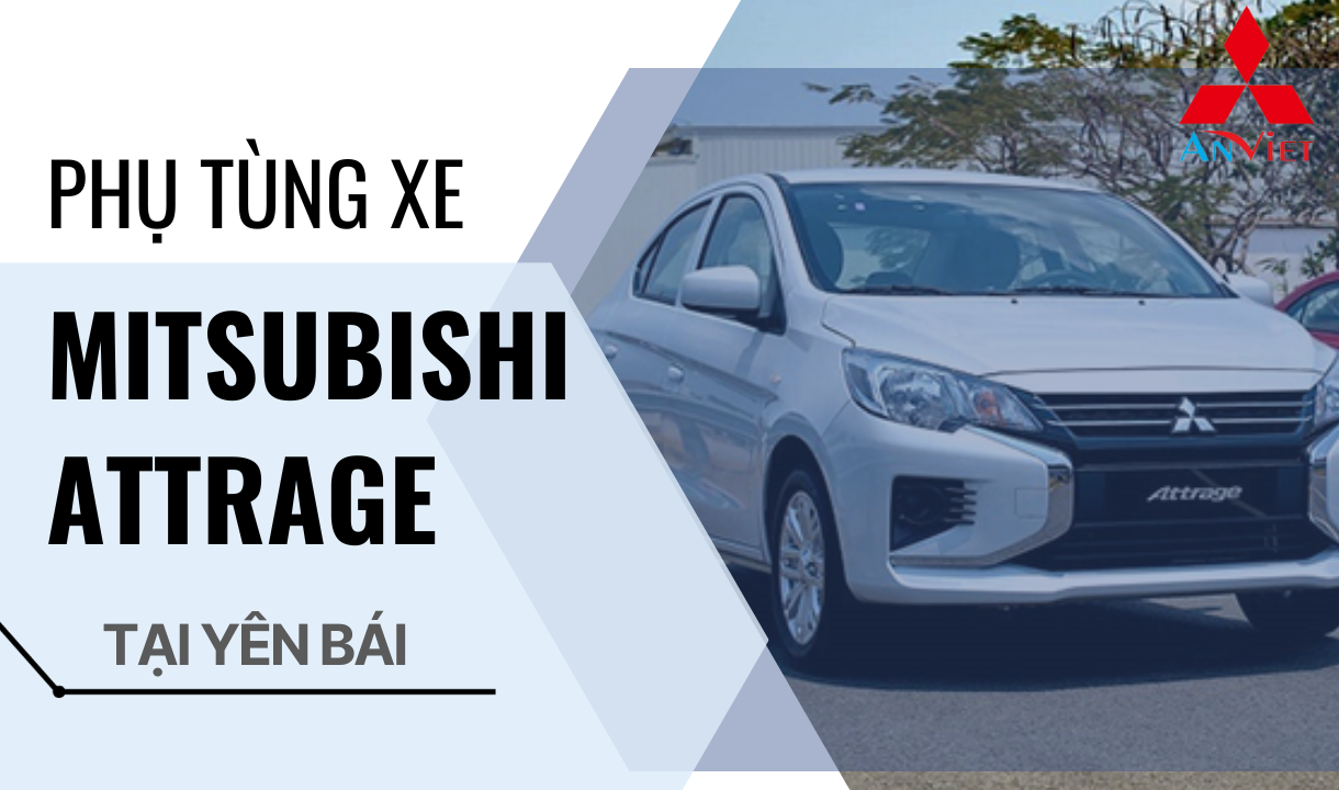 Phụ tùng xe Mitsubishi Attrage tại Yên Bái