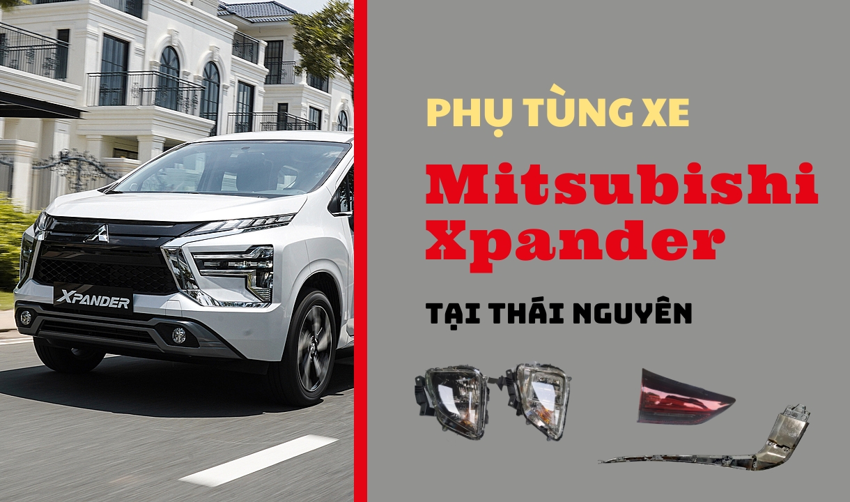 Phụ tùng xe Mitsubishi Xpander tại Thái Nguyên