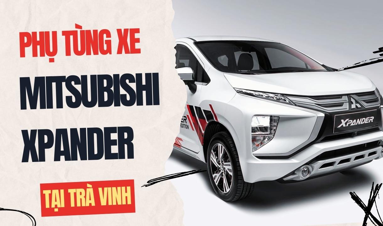 Phụ tùng xe Mitsubishi Xpander tại Trà Vinh