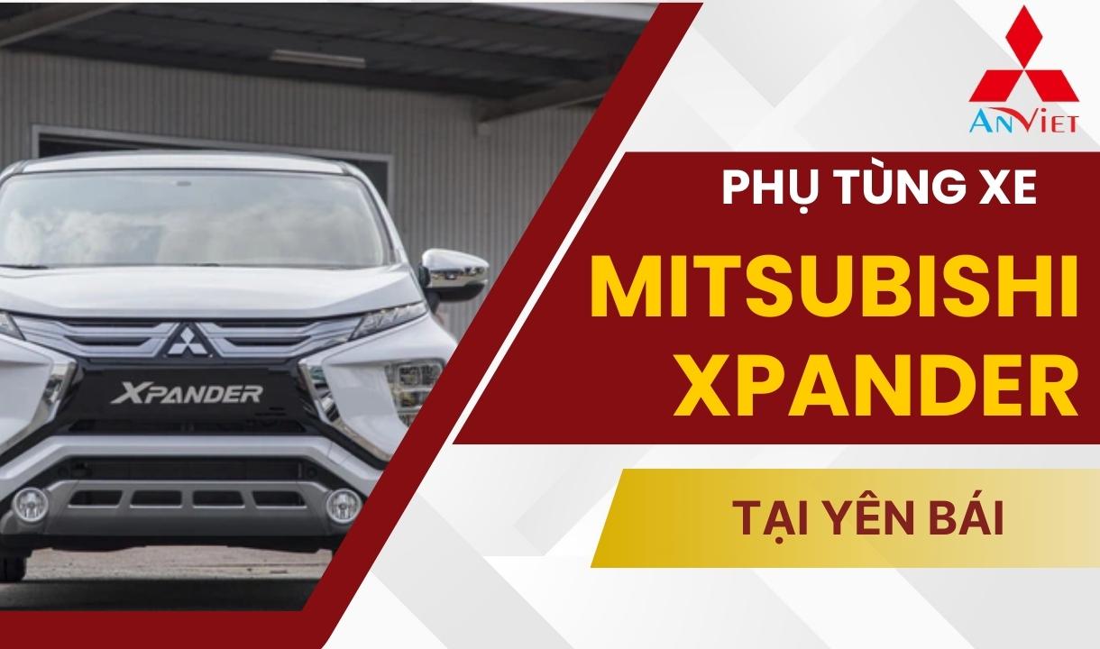 Phụ tùng xe Mitsubishi Xpander tại Yên Bái