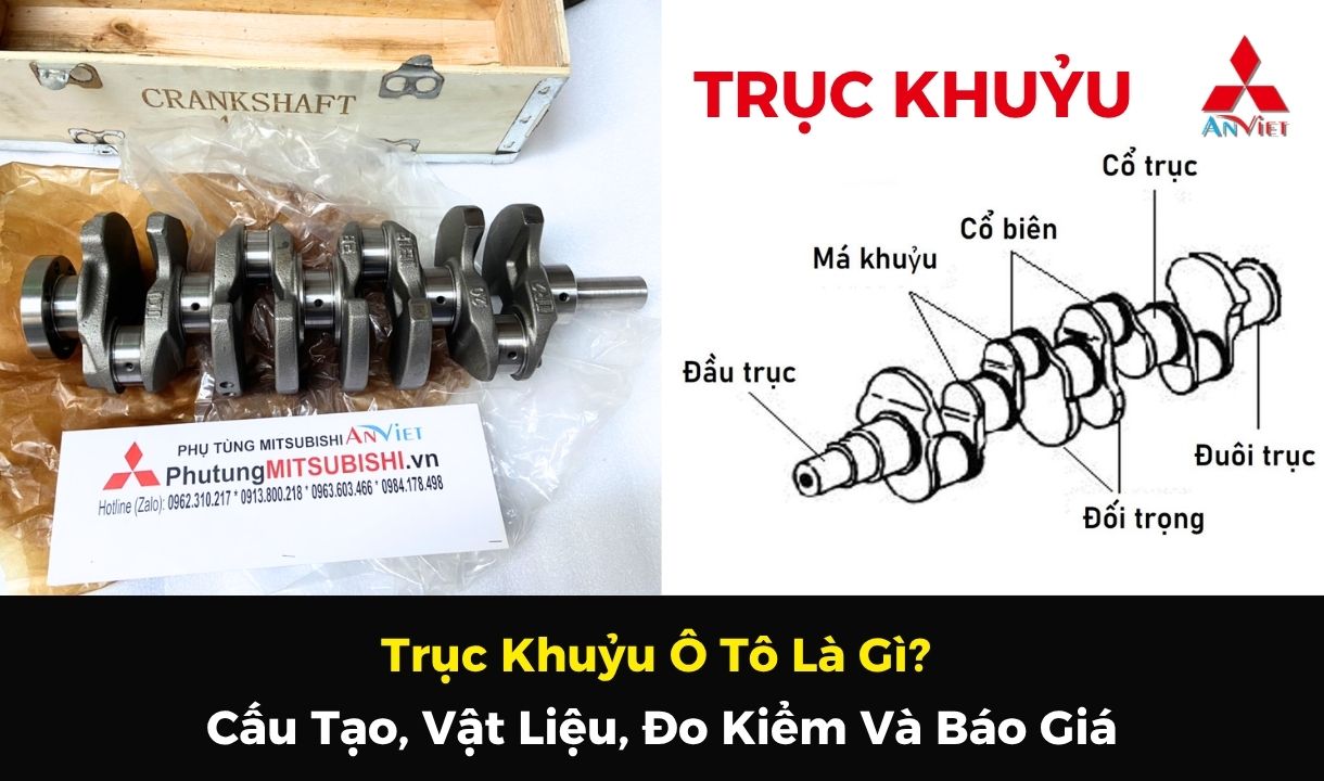 Trục Khuỷu Ô Tô Là Gì? Cấu Tạo, Vật Liệu, Đo Kiểm Và Báo Giá