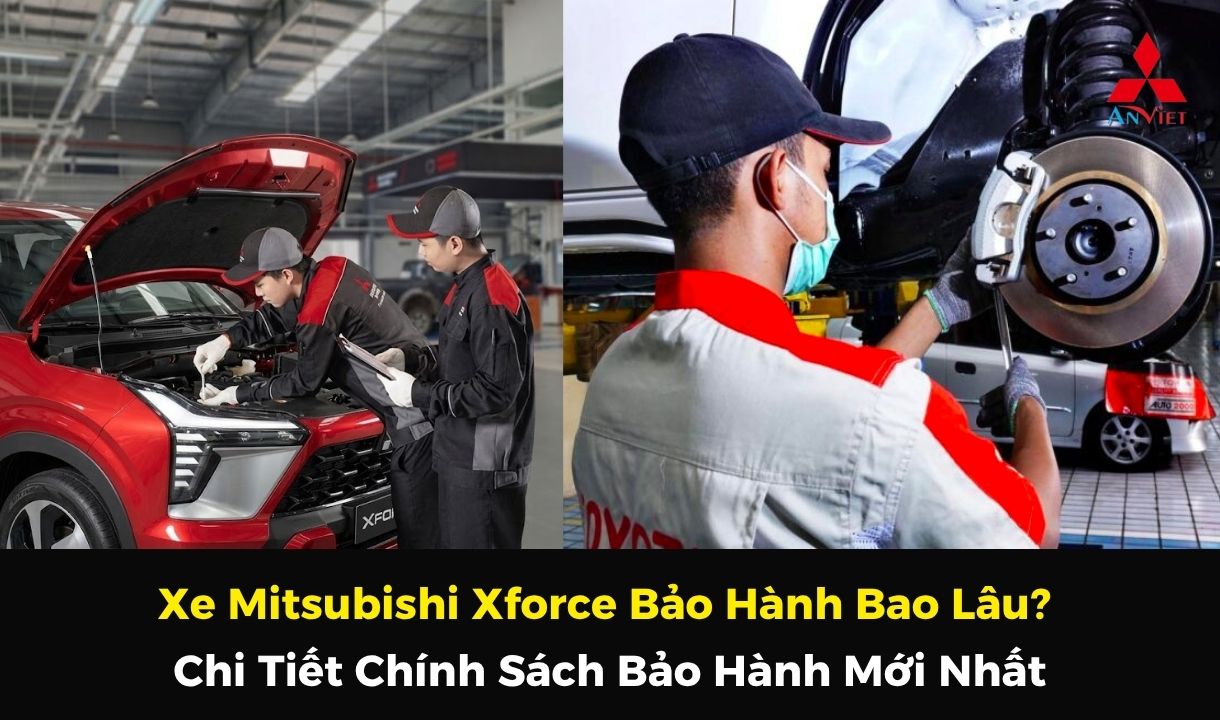 Xe Mitsubishi Xforce Bảo Hành Bao Lâu? Chi Tiết Chính Sách Bảo Hành Mới Nhất