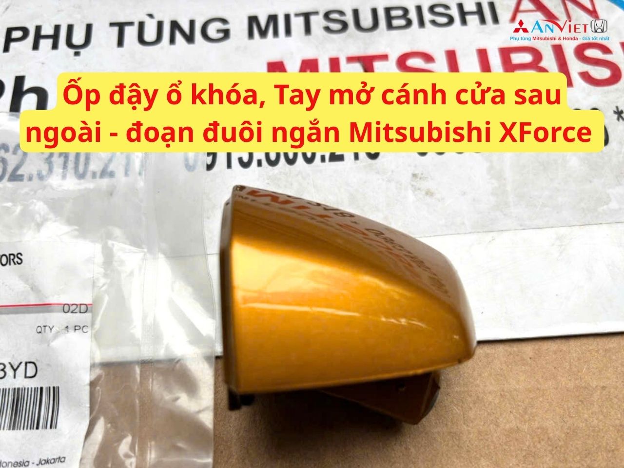Ốp đậy ổ khóa, Tay mở cánh cửa sau ngoài - đoạn đuôi ngắn Mitsubishi XForce 5716A713YD 5716A714YD