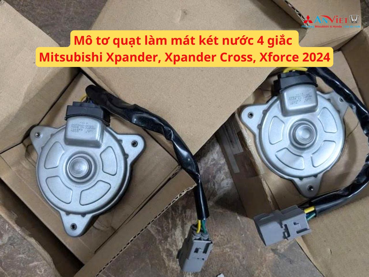 Mô tơ quạt làm mát két nước 4 giắc Mitsubishi Xpander, Xpander Cross, Xforce 2024