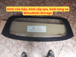 Kính cửa hậu, kính cốp sau, kính lưng xe Mitsubishi Attrage