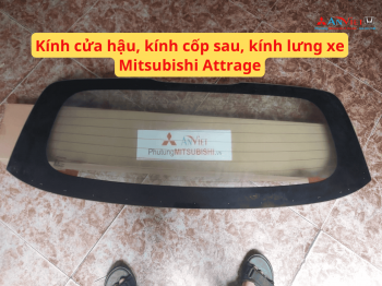 Kính cửa hậu, kính cốp sau, kính lưng xe Mitsubishi Attrage