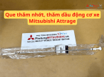 Que thăm nhớt, thăm dầu động cơ xe Mitsubishi Attrage