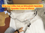 Ống tuy ô điều hoà xe Mitsubishi Xpander, Xpander Cross và Xforce