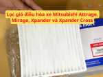 Lọc gió điều hòa xe Mitsubishi Attrage, Mirage, Xpander và Xpander Cross