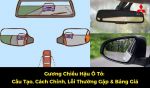 Gương Chiếu Hậu Ô Tô: Cấu Tạo, Cách Chỉnh, Lỗi Thường Gặp & Bảng Giá
