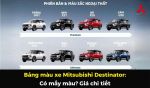 Bảng màu xe Mitsubishi Destinator: Có mấy màu? Giá chi tiết